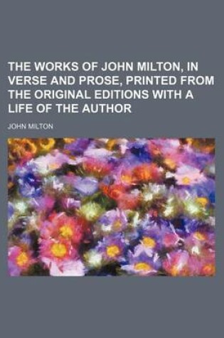 Cover of The Works of John Milton, in Verse and Prose, Printed from the Original Editions with a Life of the Author (Volume 1)