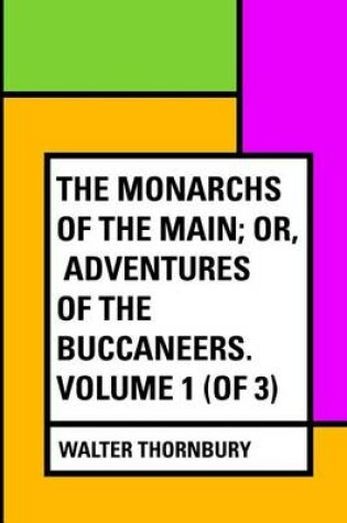 Cover of The Monarchs of the Main; Or, Adventures of the Buccaneers. Volume 1 (of 3)