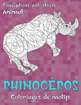 Cover of Coloriages de motifs - Conceptions anti-stress - Animal - Rhinoceros