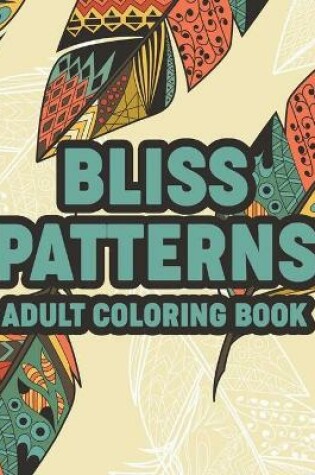 Cover of Bliss Patterns Adult Coloring Book