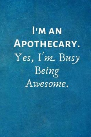 Cover of I'm an Apothecary. Yes, I'm Busy Being Awesome.