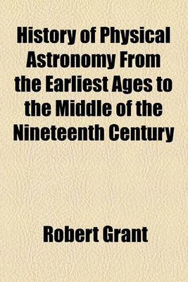 Book cover for History of Physical Astronomy from the Earliest Ages to the Middle of the Nineteenth Century