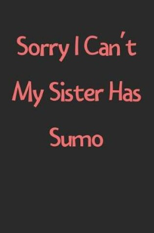 Cover of Sorry I Can't My Sister Has Sumo