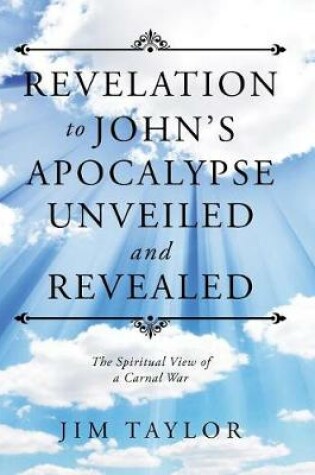 Cover of Revelation to John's Apocalypse Unveiled and Revealed