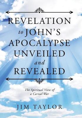 Book cover for Revelation to John's Apocalypse Unveiled and Revealed