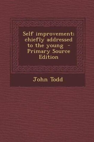 Cover of Self Improvement; Chiefly Addressed to the Young - Primary Source Edition