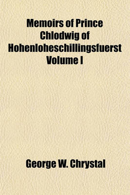 Book cover for Memoirs of Prince Chlodwig of Hohenloheschillingsfuerst Volume I