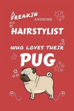 Cover of A Freakin Awesome Hairstylist Who Loves Their Pug