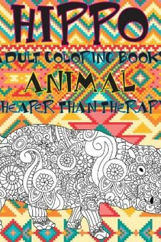 Cover of Adult Coloring Books Cheaper Than Therapy - Animal - Hippo