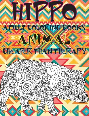 Book cover for Adult Coloring Books Cheaper Than Therapy - Animal - Hippo