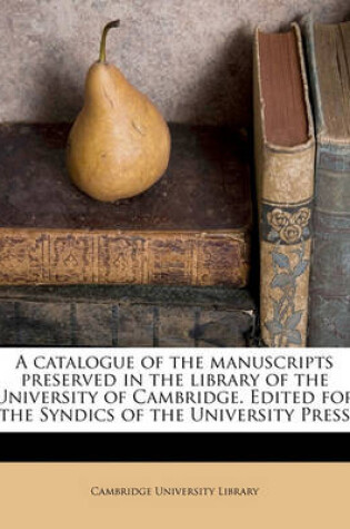 Cover of A Catalogue of the Manuscripts Preserved in the Library of the University of Cambridge. Edited for the Syndics of the University Press Volume 4