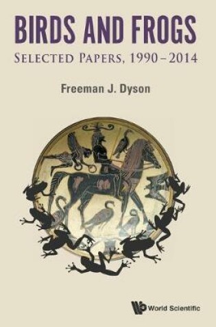 Cover of Birds And Frogs: Selected Papers Of Freeman Dyson, 1990-2014