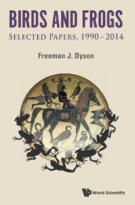 Book cover for Birds And Frogs: Selected Papers Of Freeman Dyson, 1990-2014