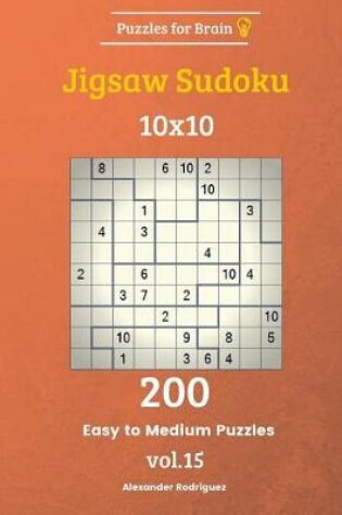 Cover of Puzzles for Brain - Jigsaw Sudoku 200 Easy to Medium Puzzles 10x10 vol. 15
