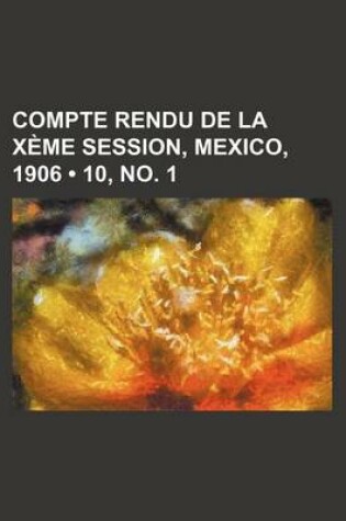 Cover of Compte Rendu de La Xeme Session, Mexico, 1906