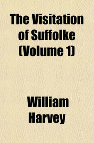 Cover of The Visitation of Suffolke (Volume 1)