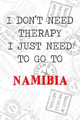 Book cover for I Don't Need Therapy I Just Need To Go To Namibia