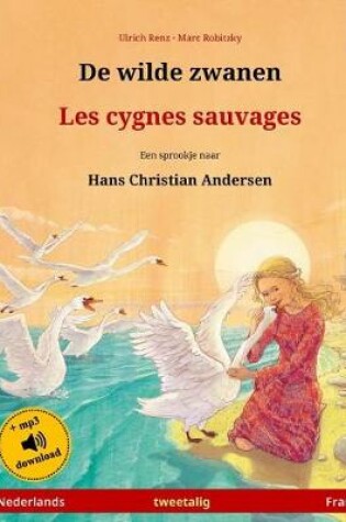 Cover of De wilde zwanen - Les cygnes sauvages. Een sprookje naar Hans Christian Andersen. Tweetalig kinderboek (Nederlands - Frans)