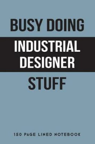 Cover of Busy Doing Industrial Designer Stuff