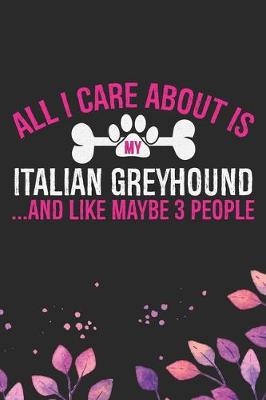 Book cover for All I Care About Is My Italian Greyhound and Like Maybe 3 people
