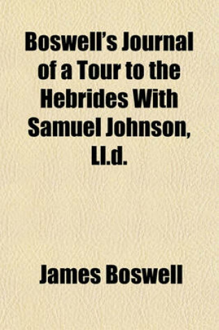 Cover of Boswell's Journal of a Tour to the Hebrides with Samuel Johnson, LL.D. (Volume 1)