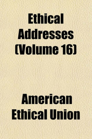 Cover of Ethical Addresses (Volume 16)