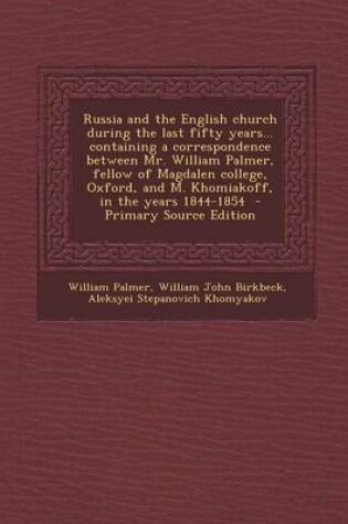 Cover of Russia and the English Church During the Last Fifty Years... Containing a Correspondence Between Mr. William Palmer, Fellow of Magdalen College, Oxfor