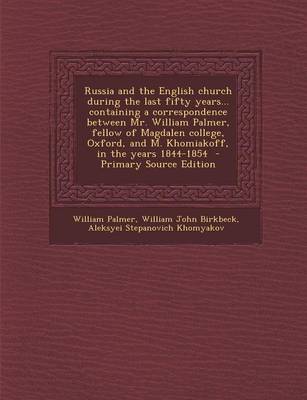 Book cover for Russia and the English Church During the Last Fifty Years... Containing a Correspondence Between Mr. William Palmer, Fellow of Magdalen College, Oxfor