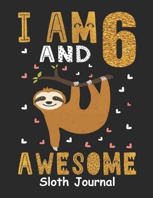 Book cover for I Am 6 And Awesome Sloth Journal