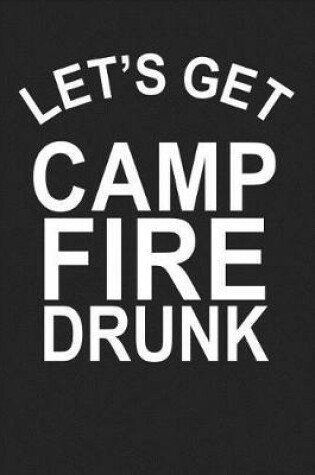 Cover of Let's Get Camp Fire Drunk