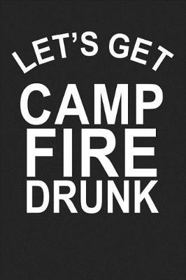 Book cover for Let's Get Camp Fire Drunk