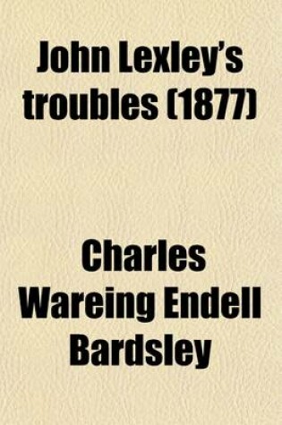 Cover of John Lexley's Troubles