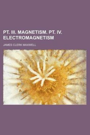 Cover of PT. III. Magnetism. PT. IV. Electromagnetism