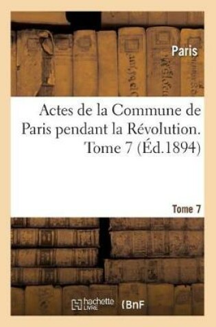 Cover of Actes de la Commune de Paris Pendant La Revolution. Tome 7
