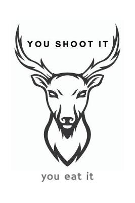Book cover for You Shoot It You Eat It