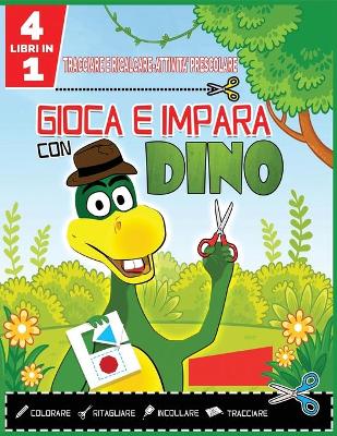 Cover of TRACCIARE e RICALCARE-ATTIVITA' PRESCOLARE-GIOCA E IMPARA CON DINO-4in1