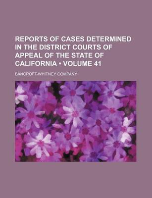 Book cover for Reports of Cases Determined in the District Courts of Appeal of the State of California (Volume 41)