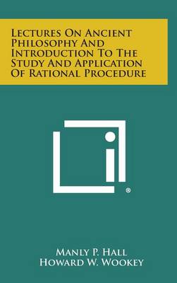 Book cover for Lectures on Ancient Philosophy and Introduction to the Study and Application of Rational Procedure