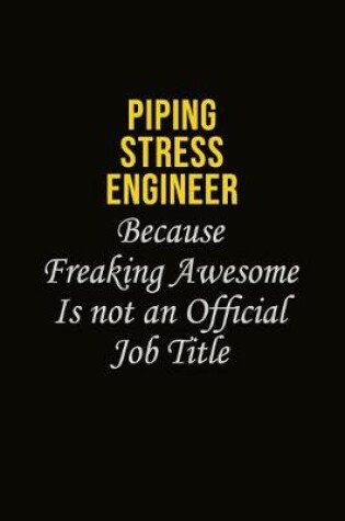 Cover of Piping Stress Engineer Because Freaking Awesome Is Not An Official Job Title