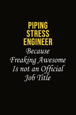 Book cover for Piping Stress Engineer Because Freaking Awesome Is Not An Official Job Title