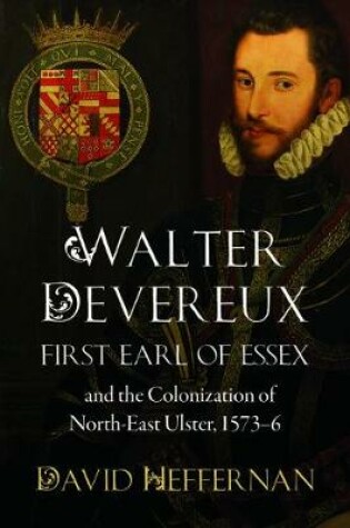 Cover of Walter Devereux, First Earl of Essex, and the Colonization of North-East Ulster, 1573-6