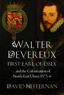 Book cover for Walter Devereux, First Earl of Essex, and the Colonization of North-East Ulster, 1573-6