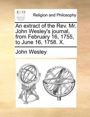 Book cover for An Extract of the REV. Mr. John Wesley's Journal, from February 16, 1755, to June 16, 1758. X.