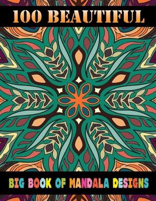 Book cover for 100 Beautiful Big Book Of Mandala Designs