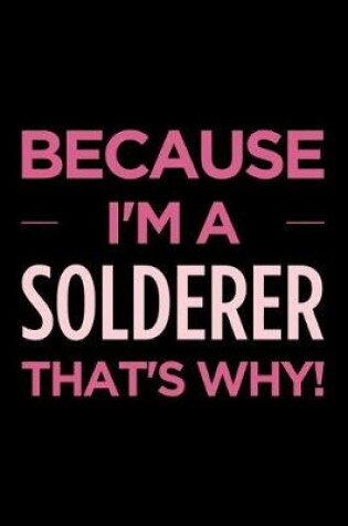 Cover of Because I'm a Solderer That's Why