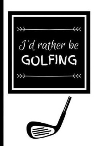 Cover of I'd Rather Be Golfing