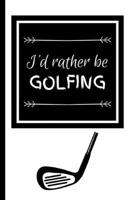 Book cover for I'd Rather Be Golfing