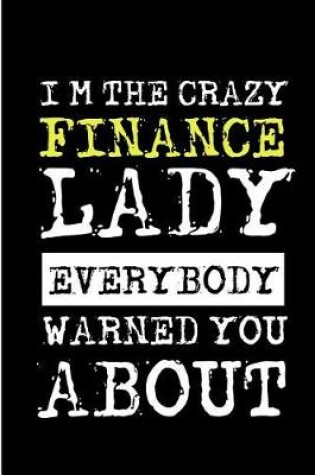 Cover of I'm the Crazy Finance Lady Everybody Warned You about