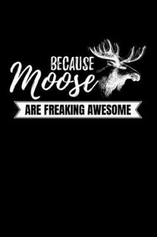 Cover of Because Moose Are Freaking Awesome