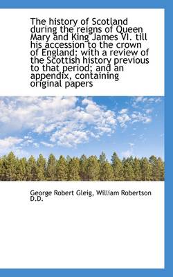 Book cover for The History of Scotland During the Reigns of Queen Mary and King James VI. Till His Accession to the